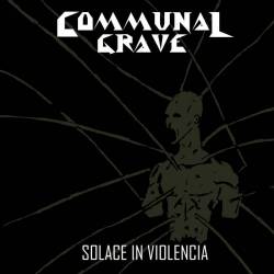 Communal Grave : Solace in Violencia